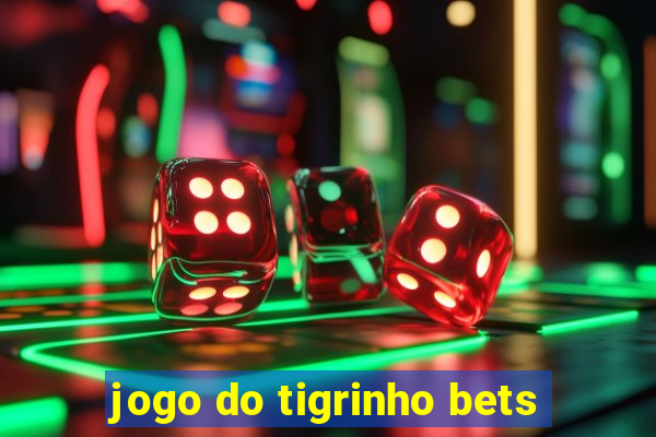 jogo do tigrinho bets